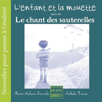 Couverture du livre « L'enfant et la mouette ; le chant des sauterelles » de Trouve et Desroche aux éditions Pour Penser A L'endroit