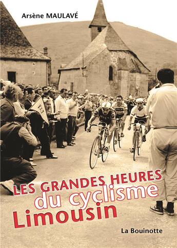 Couverture du livre « Les grandes heures du cyclisme limousin » de Arsene Maulave aux éditions La Bouinotte