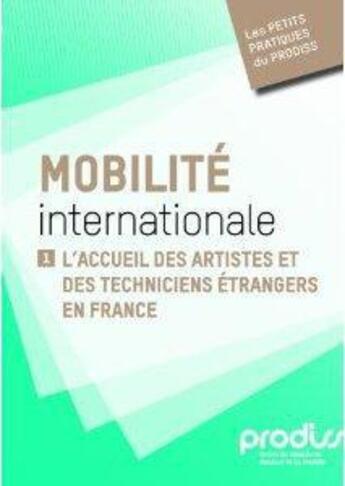 Couverture du livre « Mobilité internationale t.1 ; l'accueil des artistes et techniciens étrangers en France » de  aux éditions Prodiss