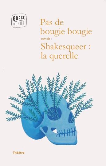 Couverture du livre « Pas de bougie bougie ; shakesqueer : la querelle » de Louise Dejour-Chobodicka et Sarah Gourreau aux éditions Gorge Bleue