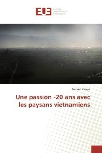 Couverture du livre « Une passion -20 ans avec les paysans vietnamiens » de Kervyn aux éditions Editions Universitaires Europeennes