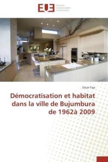 Couverture du livre « Democratisation et habitat dans la ville de bujumbura de 1962a 2009 » de Toyi Oscar aux éditions Editions Universitaires Europeennes