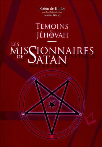 Couverture du livre « Témoins de Jéhovah : les missionnaires de Satan » de Laurent Glauzy aux éditions Laurent Glauzy