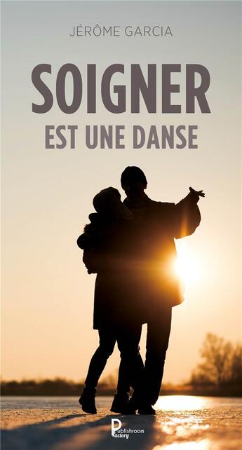 Couverture du livre « Soigner est une danse » de Jerome Garcia aux éditions Publishroom