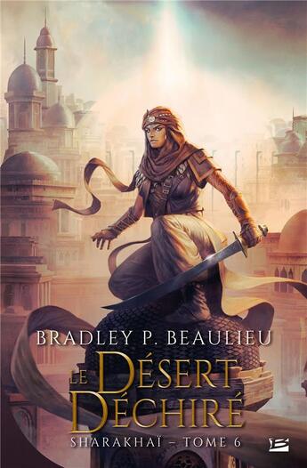 Couverture du livre « Sharakhaï Tome 6 : Le désert déchiré » de Bradley P. Beaulieu aux éditions Bragelonne