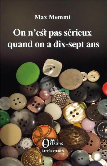 Couverture du livre « On n'est pas sérieux quand on a dix sept ans » de Max Memmi aux éditions Orizons