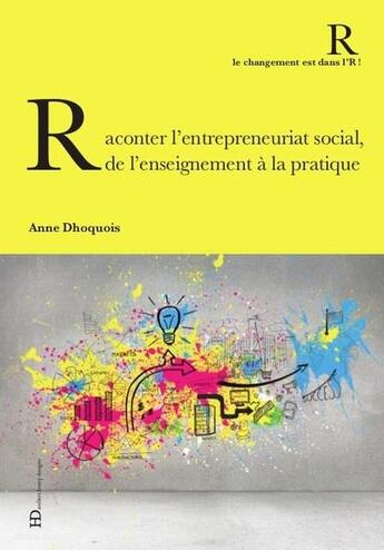 Couverture du livre « Raconter l'entrepreneuriat social, de l'enseignement à la pratique » de Anne Dhoquois aux éditions Ateliers Henry Dougier