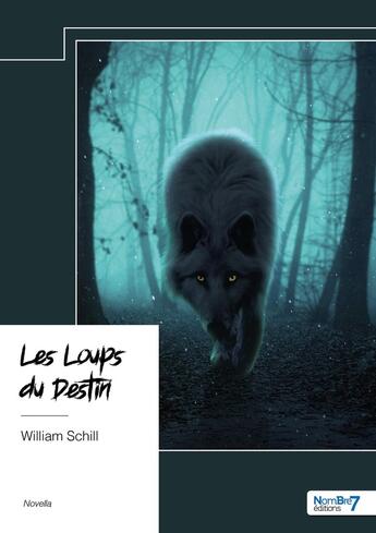 Couverture du livre « Les Loups du Destin » de William Schill aux éditions Nombre 7