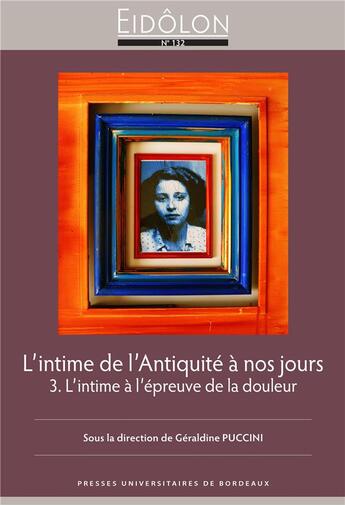 Couverture du livre « L intime de l antiquite a nos jours - 3. l intime a l epreuve de la douleur » de Geraldine Puccini aux éditions Pu De Bordeaux