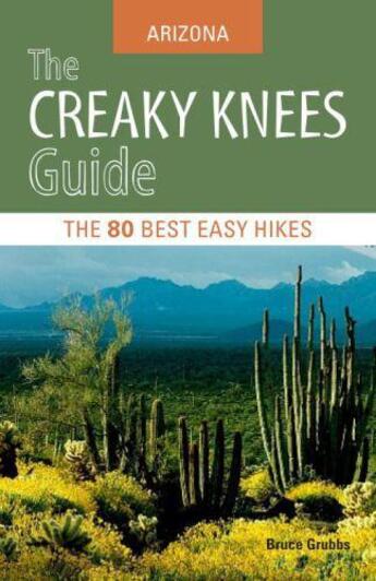 Couverture du livre « The Creaky Knees Guide Arizona » de Grubbs Bruce aux éditions Sasquatch Books Digital