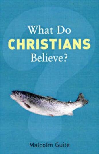 Couverture du livre « WHAT DO CHRISTIANS BELIEVE ? » de Malcolm Guite aux éditions Granta Books