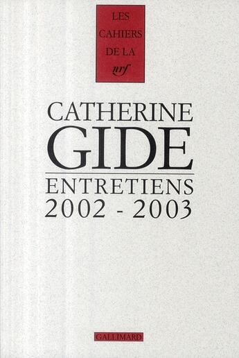 Couverture du livre « Les cahiers de la NRF : entretiens ; 2002-2003 » de Catherine Gide aux éditions Gallimard