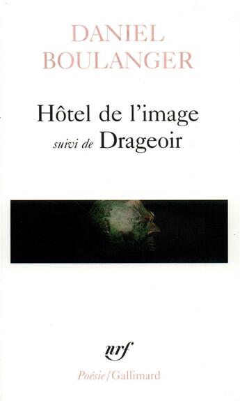 Couverture du livre « Hôtel de l'image; drageoir » de Daniel Boulanger aux éditions Gallimard