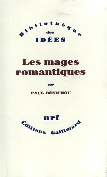 Couverture du livre « Les mages romantiques » de Paul Bénichou aux éditions Gallimard