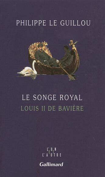 Couverture du livre « Le songe royal - louis ii de baviere » de Philippe Le Guillou aux éditions Gallimard