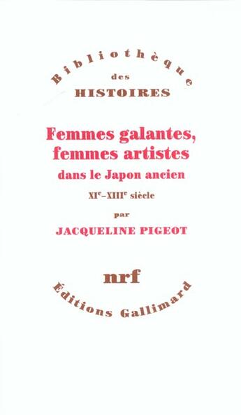 Couverture du livre « Femmes galantes, femmes artistes dans le Japon ancien XIe-XIIIe siècle » de Jacqueline Pigeot aux éditions Gallimard