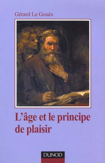 Couverture du livre « L'âge et le principe de plaisir : introduction à la clinique tardive » de Gérard Le Gouès aux éditions Dunod