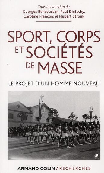 Couverture du livre « Sport, corps et sociétés de masse ; le projet d'un « homme nouveau » » de Georges Bensoussan et Paul Dietschy et Caroline Francois et Hubert Strouk aux éditions Armand Colin