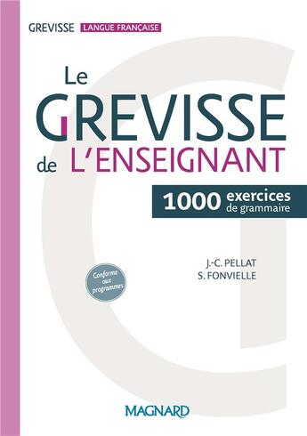 Couverture du livre « Grevisse langue française : le Grevisse de l'enseignant ; 1000 exercices de grammaire » de Jean-Christophe Pellat et Stephanie Fontvielle aux éditions Magnard