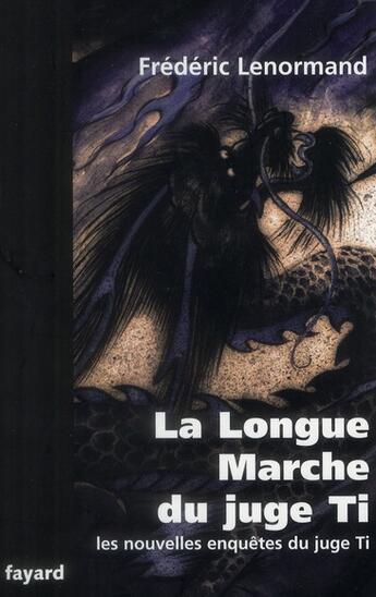 Couverture du livre « Les nouvelles enquêtes du juge Ti Tome 19 ; la longue marche du juge Ti » de Frederic Lenormand aux éditions Fayard