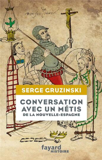 Couverture du livre « Conversation avec un métis de la Nouvelle-Espagne » de Serge Gruzinski aux éditions Fayard