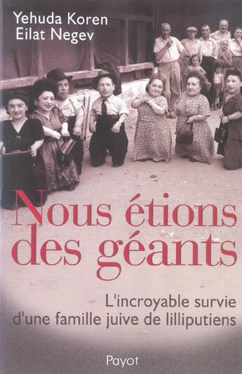 Couverture du livre « Nous Etions Des Geants ; L'Incroyable Survie D'Une Famille Juive De Lilliputiens » de Yehuda Koren et Eilat Negev aux éditions Payot