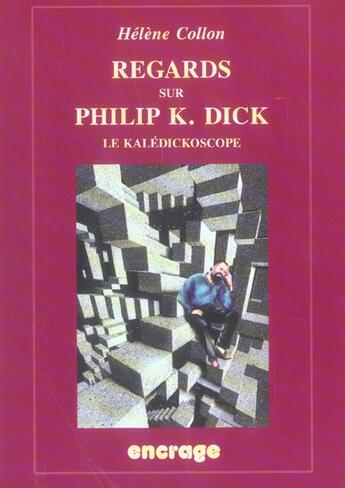 Couverture du livre « Regards sur Philip K. Dick (nouvelle édition) : Le kalédickoscope » de Hélène Collon aux éditions Belles Lettres