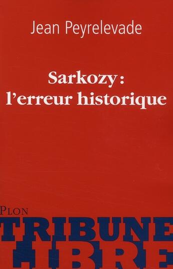 Couverture du livre « Sarkozy : l'erreur historique » de Peyrelevade/Jean aux éditions Plon