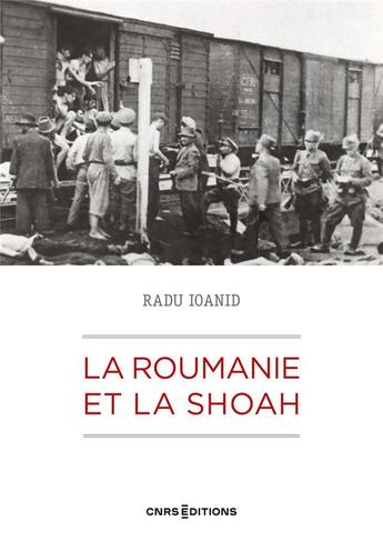 Couverture du livre « La Roumanie et la shoah : destruction et survie des juifs et des roms sous le régime antonescu, 1940 » de Radu Ioanid aux éditions Cnrs