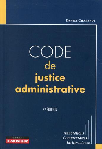 Couverture du livre « Code de justice administrative » de Daniel Chabanol aux éditions Le Moniteur