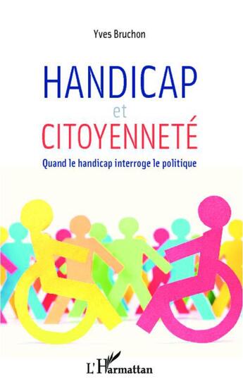 Couverture du livre « Handicap et citoyenneté ; quand le handicap interroge le politique » de Yves Bruchon aux éditions Editions L'harmattan