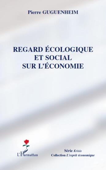 Couverture du livre « Regard écologique et social sur l'économie » de Pierre Guguenheim aux éditions L'harmattan