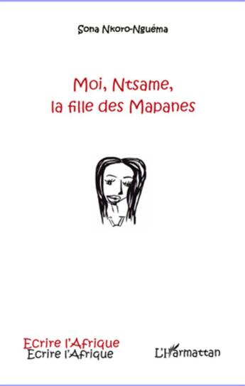 Couverture du livre « Moi, Ntsame, la fille des mapanes » de Sona Nkoro-Nguema aux éditions L'harmattan