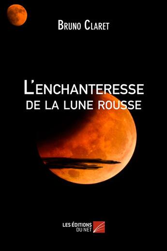 Couverture du livre « L'enchanteresse de la lune rousse » de Bruno Claret aux éditions Editions Du Net