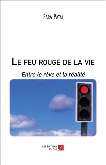 Couverture du livre « Le feu rouge de la vie : entre le rêve et la réalité » de Fara Patai aux éditions Editions Du Net