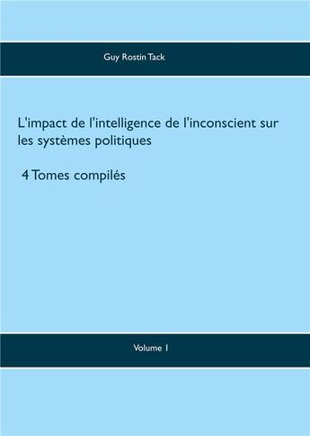 Couverture du livre « L'impact de l'intelligence de l'inconscient sur les systèmes politiques » de Guy Rostin Tack aux éditions Books On Demand