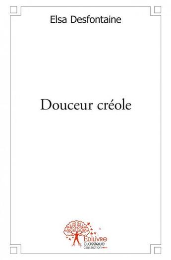 Couverture du livre « Douceur créole » de Elsa Desfontaine aux éditions Edilivre