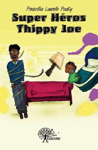 Couverture du livre « Super héros Thippy Joe » de Prescillia Laurelle Poaty aux éditions Edilivre