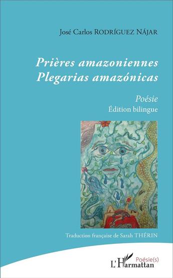 Couverture du livre « Prières amazoniennes ; plegarias amazónicas » de Jose Carlos Rodriguez Najar aux éditions L'harmattan