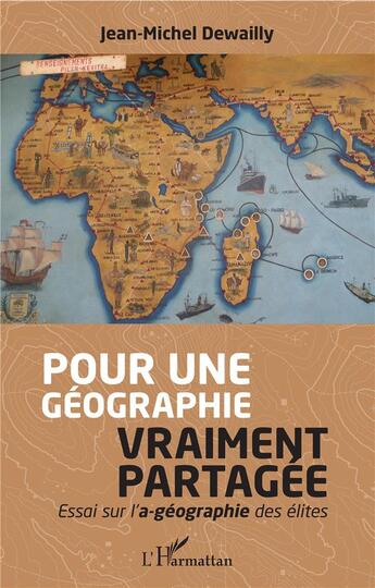 Couverture du livre « Pour une géographie vraiment partagée ; essai sur l'a-géographie des élites » de Jean-Michel Dewailly aux éditions L'harmattan