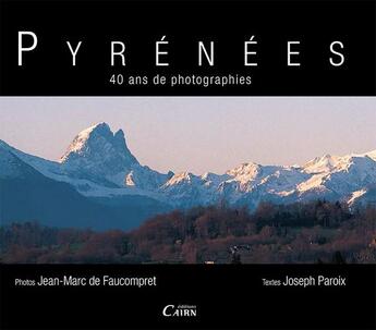 Couverture du livre « Pyrénées, 40 ans de photographies » de Joseph Paroix et Jean-Marc De Faucompret aux éditions Cairn