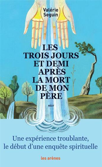 Couverture du livre « Les trois jours et demi après la mort de mon père » de Valerie Seguin aux éditions Les Arenes