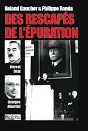 Couverture du livre « Des rescapés de l'épuration ; marcel déat et georges albertini » de Roland Gaucher et Philippe Randa aux éditions Dualpha