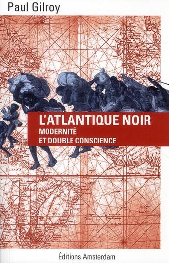 Couverture du livre « L'Atlantique noir; modernité et double conscience » de Paul Gilroy aux éditions Amsterdam