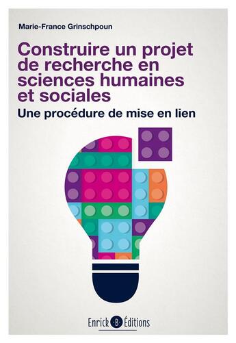 Couverture du livre « Construire un projet de recherche en sciences humaines et sociales ; une procédure de mise en lien » de Marie-France Grinschpoun aux éditions Enrick B.