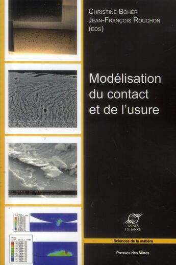 Couverture du livre « Modélisation du contact et de l'usure ; actes des journées internationales francophones de tribologie » de Christine Boher et Jean-Francois Rouchon aux éditions Presses De L'ecole Des Mines