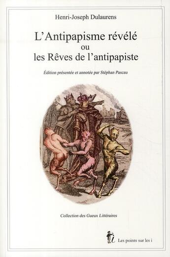 Couverture du livre « L'antipapisme révélé ou les rêves de l'antipapiste » de Stephan Pascau et Henri-Joseph Dulaurens aux éditions Les Points Sur Les I