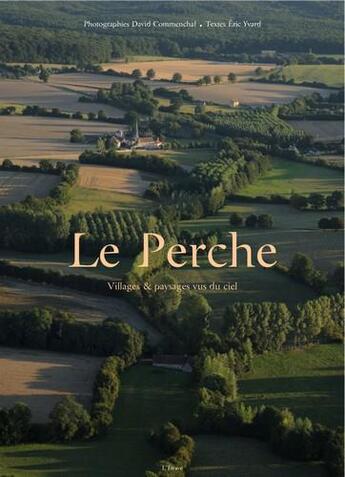 Couverture du livre « Le Perche vu du ciel » de Eric Yvard et David Commenchal aux éditions Etrave