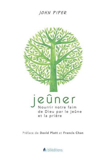 Couverture du livre « Jeûner ; nourrir notre faim de Dieu par le jeûne et la prière » de John Piper aux éditions Blf Europe