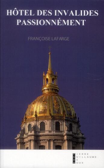 Couverture du livre « Hôtel des invalides passionnement » de Francoise Lafarge aux éditions Pierre-guillaume De Roux